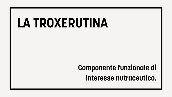 La Troxerutina: componente funzionale di interesse nutraceutico in casi di disturbo del microcircolo e IVC.