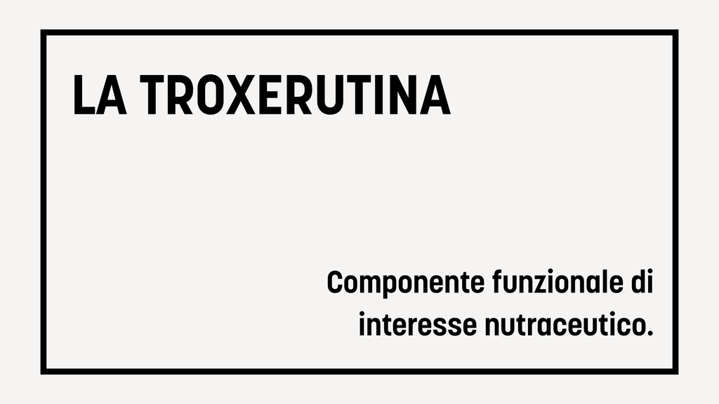La Troxerutina: componente funzionale di interesse nutraceutico in casi di disturbo del microcircolo e IVC.
