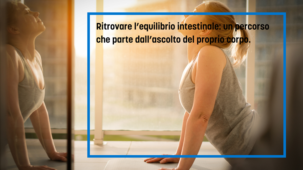 Ritrovare l’equilibrio intestinale: un percorso che parte dall’ascolto del proprio corpo