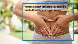 Alimentazione in vacanza: come cambia e perché i postbiotici possono aiutare