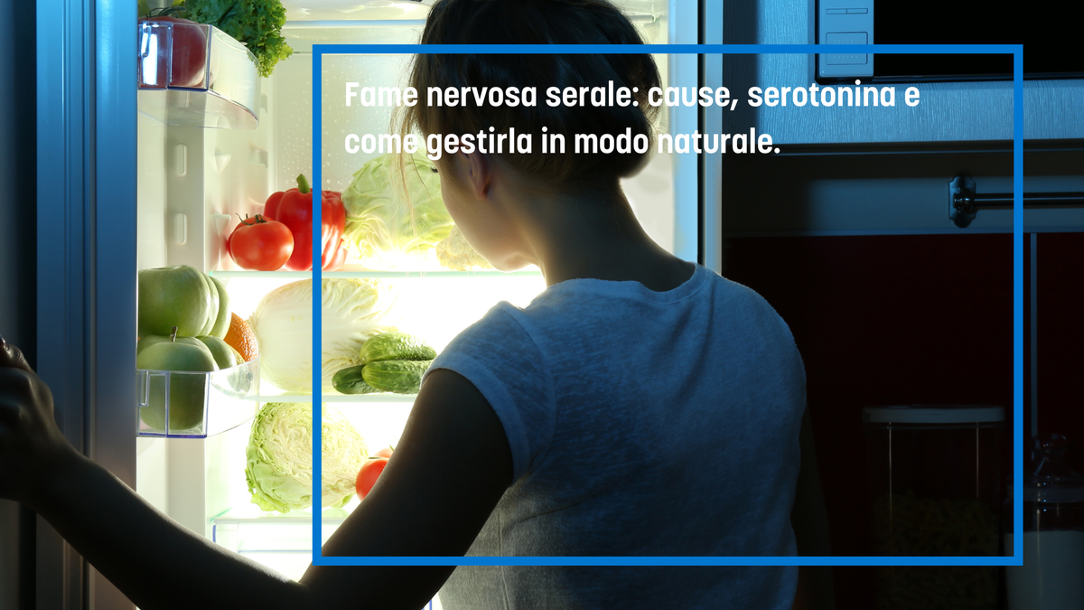 Fame nervosa serale: cause, serotonina e come gestirla in modo naturale