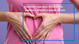 Postbiotici: cosa sono, differenze con probiotici e prebiotici e quando servono