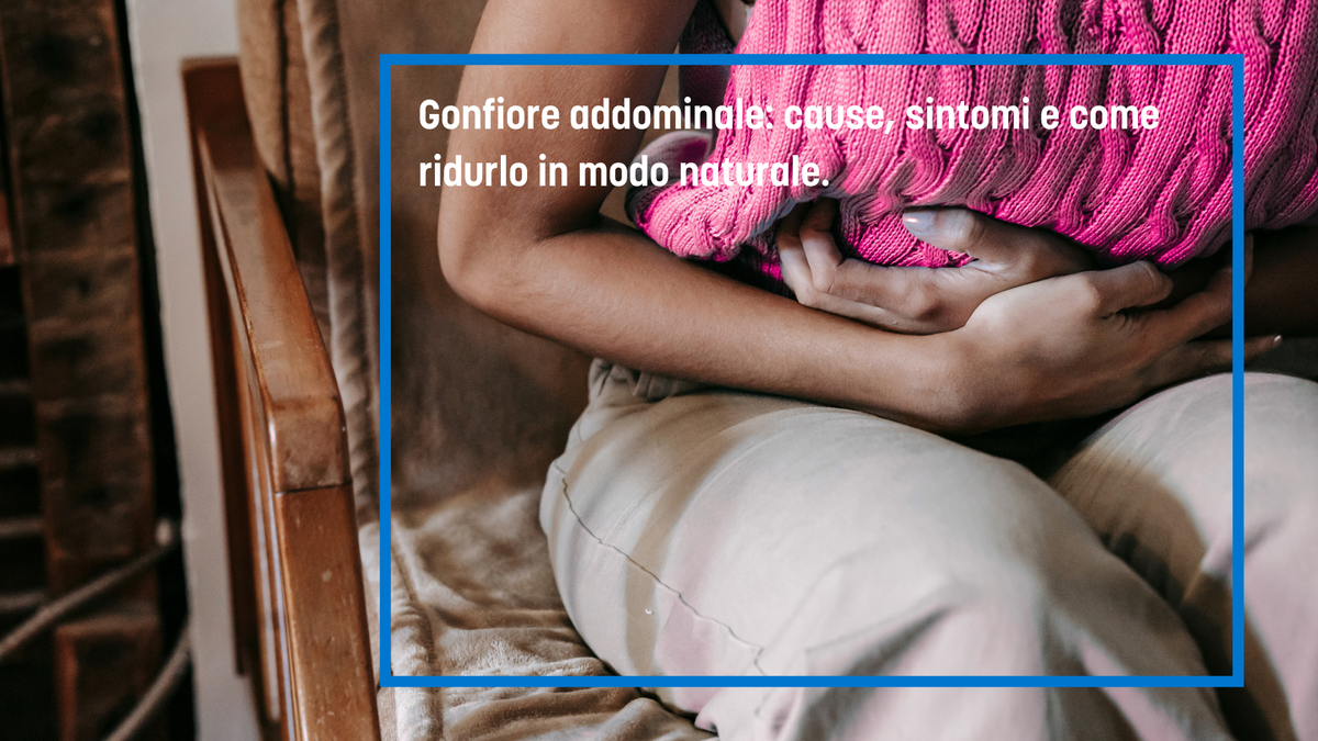Gonfiore addominale: cause, sintomi e come ridurlo in modo naturale