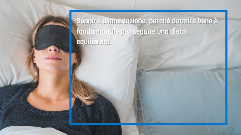 Sonno e alimentazione: perché dormire bene è fondamentale per seguire una dieta equilibrata