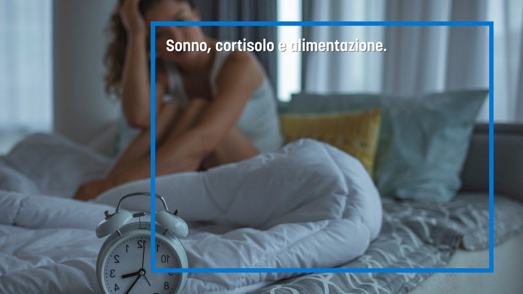 Sonno, cortisolo e alimentazione